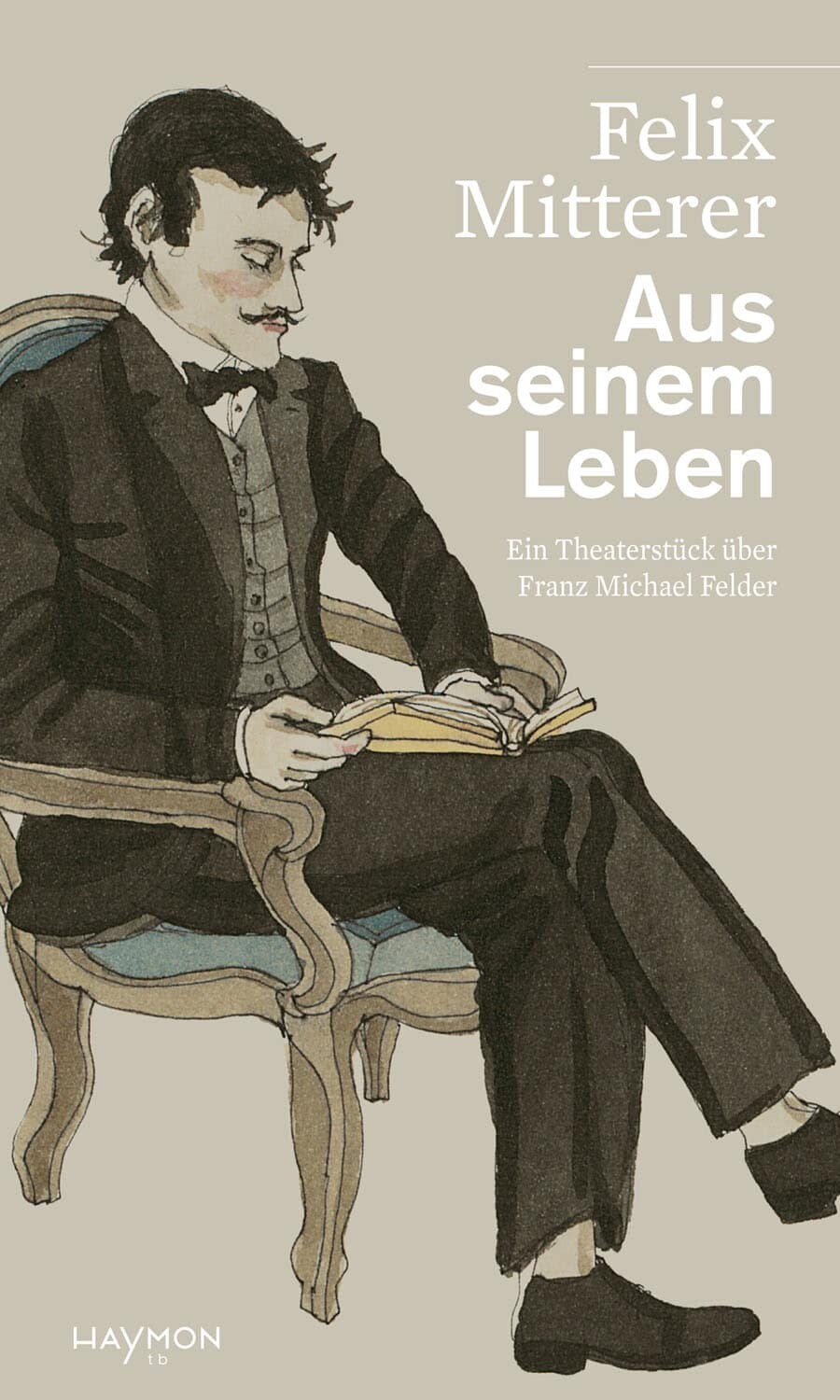 Das Buch von Felix Mitterer ist im Haymon Verlag erschienen.